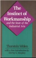 Cover of: The instinct of workmanship and the state of the industrial arts by Thorstein Veblen, Thorstein Veblen