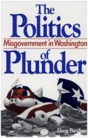 Cover of: The politics of plunder: misgovernment in Washington