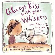 Cover of: Always kiss with your whiskers: love advice from my cat
