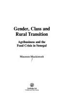 Cover of: Gender, class, and rural transition: agribusiness and the food crisis in Senegal