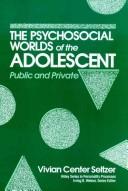 Cover of: Psychosocial worlds of the adolescent: public and private