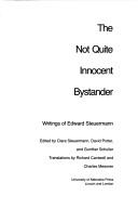 Cover of: The not quite innocent bystander: writings of Edward Steuermann