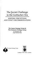 Cover of: The Soviet challenge in the Gorbachev era: Western perceptions and policy recommendations