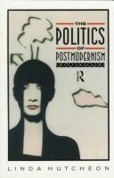 The politics of postmodernism by Linda Hutcheon