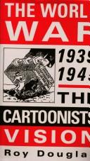 Cover of: The World War, 1939-1943 [i.e. 1945]: the cartoonists' vision