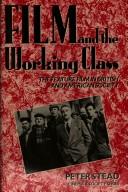 Cover of: Film and the working class by Peter Stead