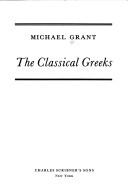 The classical Greeks by Michael Grant, Michael Grant