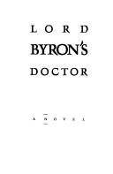 Lord Byron's doctor by Paul West