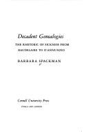 Cover of: Decadent genealogies: the rhetoric of sickness from Baudelaire to D'Annunzio