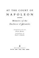 Cover of: At the court of Napoleon: memoirs of the Duchesse d'Abrantès