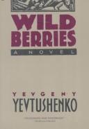 Cover of: Wild berries by Yevgeny Aleksandrovich Yevtushenko