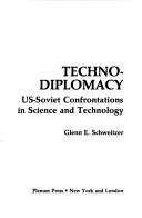 Cover of: Techno-diplomacy: US-Soviet confrontations in science and technology