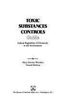 Cover of: Toxic substances controls guide by Mary Devine Worobec, Mary Devine Worobec