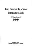 Cover of: The Bhopal tragedy: language, logic, and politics in the production of a hazard