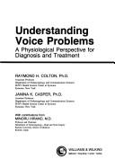 Understanding voice problems by Raymond H. Colton, Janina K. Casper, Rebecca Leonard
