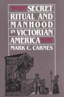 Cover of: Secret ritual and manhood in Victorian America by Mark C. Carnes