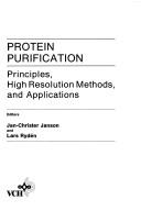 Cover of: Protein purification: principles, high resolution methods, and applications