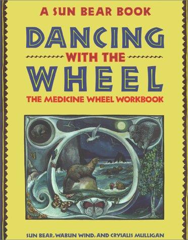 Dancing with the Wheel by Sun Bear, Wabun Wind., Crysalis Mulligan
