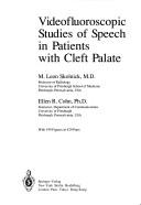 Videofluoroscopic studies of speech in patients with cleft palate by M. Leon Skolnick