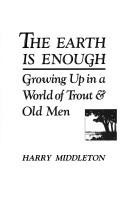 Cover of: The earth is enough: growing up in a world of trout & old men