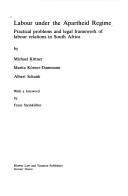 Cover of: Labour under the apartheid regime: practical problems and legal framework of labour relations in South Africa