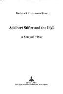 Cover of: Adalbert Stifter and the idyll by Barbara S. Grossmann Stone