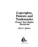 Cover of: Copyrights, patents, and trademarks: protect your rights worldwide