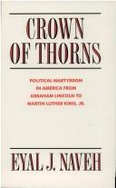 Cover of: Crown of thorns: political martyrdom in America from Abraham Lincoln to Martin Luther King, Jr.
