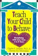Cover of: Teach your child to behave: disciplining with love, from two to eight years