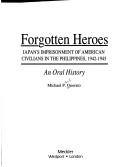 Cover of: Forgotten heroes: Japan's imprisonment of American civilians in the Philippines, 1942-1945 : an oral history