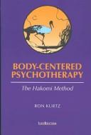 Cover of: Body-centered psychotherapy | Ron Kurtz