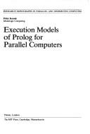 Cover of: Execution models of Prolog for parallel computers