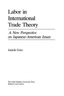 Labor in international trade theory by Junʼichi Gotō
