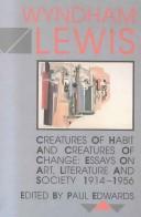 Cover of: Creatures of habit and creatures of change: essays on art, literature and society, 1914-1956