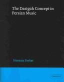 Cover of: The dastgāh concept in Persian music by Hormoz Farhat