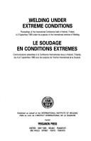 Cover of: Welding under extreme conditions: proceedings of the International Conference held in Helsinki, Finland, 4-5 September 1989 under the auspices of the International Institute of Welding = Le soudage en conditions extremes : communications presentées à la Conférence Internationaletenue à Helsinki, Finlande,les 4 et 5 septembre 1989 sous les auspices de l'Institut international de la soudure.