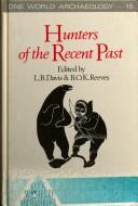 Cover of: Hunters of the recent past by edited by Leslie B. Davis, Brian O.K. Reeves.