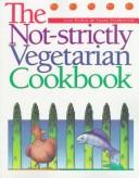Cover of: The not-strictly vegetarian cookbook by Lois Dribin