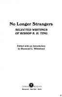 Cover of: No longer strangers: faith & revolution in China : selected writings of Bishop K.H. Ting