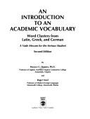 Cover of: An introduction to an academic vocabulary: word clusters from Latin, Greek, and German : a vade mecum for the serious student