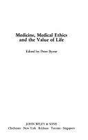 Medicine, medical ethics and the value of life by Byrne, Peter