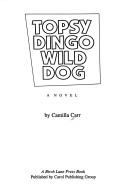 Cover of: Topsy Dingo Wild Dog: a novel