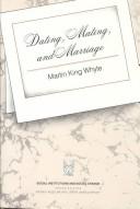 Cover of: Dating, mating, and marriage by Martin King Whyte