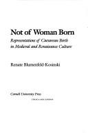 Cover of: Not of woman born: representations of caesarean birth in medieval and Renaissance culture