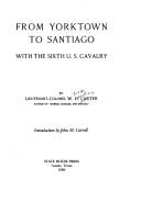 From Yorktown to Santiago with the Sixth U.S. Cavalry by Carter, William H.