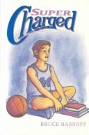 Cover of: Supercharged, or, How a good kid becomes baaad and saves his basketball team