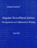 Cover of: Singular texts/plural authors: perspectives on collaborative writing