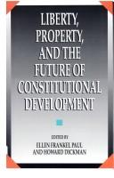 Cover of: Liberty, property, and the future of constitutional development by edited by Ellen Frankel Paul and Howard Dickman.