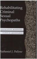 Cover of: Rehabilitating criminal sexual psychopaths by Nathaniel J. Pallone