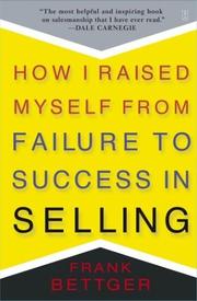 How I raised myself from failure to success in selling by Bettger, Frank., Frank Bettger